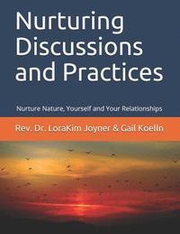 bokomslag Nurturing Discussions and Practices: Nurture Nature, Yourself, and Your Relationships