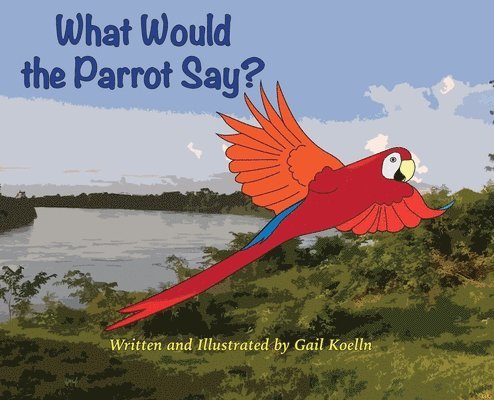 Gail Koelln - What Would the Parrot Say?, Inbunden