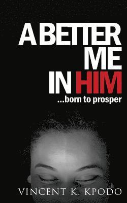bokomslag A Better Me In Him: ......born to prosper