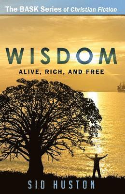 Wisdom: How to Be Alive, Rich, and Free 1