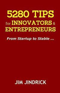 bokomslag 5280 TIPS for INNOVATORS and ENTREPRENEURS: From Startup to Stable ...