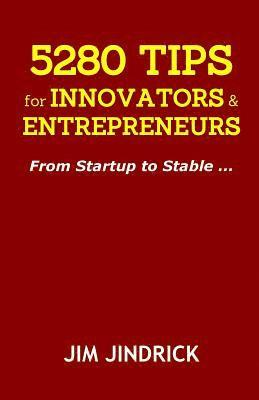 5280 TIPS for INNOVATORS and ENTREPRENEURS: From Startup to Stable ... 1