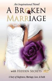 bokomslag A Broken Marriage with Hidden Secrets: An Inspirational Novel