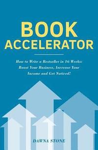 bokomslag Book Accelerator: How to Write a Bestseller in 16 Weeks: Boost Your Business, Increase Your Income and Get Noticed!