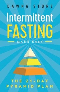 bokomslag Intermittent Fasting Made Easy: The 21-Day Pyramid Plan