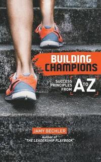 bokomslag Building Champions: Success Principles from A-to-Z