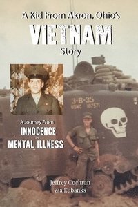 bokomslag A Kid from Akron, Ohio's Vietnam Story: A Journey from Innocence to Mental Illness