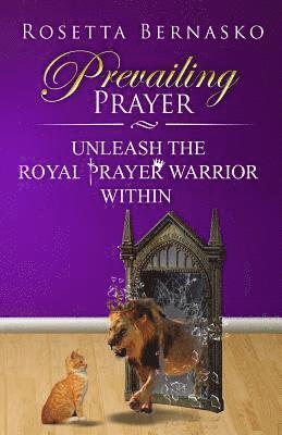 Rosetta Bernasko - Prevailing Prayer: Unleash the Royal Prayer Warrior Within, Häftad