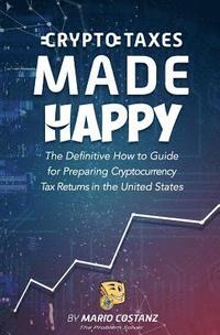 bokomslag Crypto Taxes Made Happy: The Definitive How-To Guide For Preparing Cryptocurrency Tax Returns In The United States