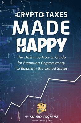 bokomslag Crypto Taxes Made Happy: The Definitive How-To Guide For Preparing Cryptocurrency Tax Returns In The United States