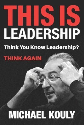 This Is Leadership: Think You Know Leadership? THINK AGAIN 1