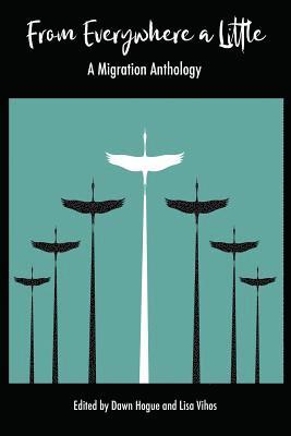 Dawn Hogue, Lisa Vihos - From Everywhere a Little: A Migration Anthology, Häftad