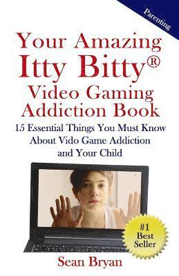 bokomslag Your Amazing Itty Bitty Video Gaming Addiction Book: 15 Essential Things You Must Know About Video Game Addiction and Your Child.