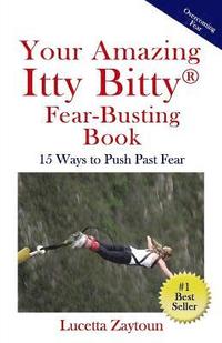 bokomslag Your Amazing Itty Bitty Fear-Busting Book: 15 Ways to Push Past Fear
