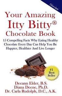 bokomslag Your Amazing Itty Bitty Chocolate Book: 15 Compelling Facts Why Eating Healthy Chocolate Every Day Can Help You Be Happier, Healthier and Live Longer