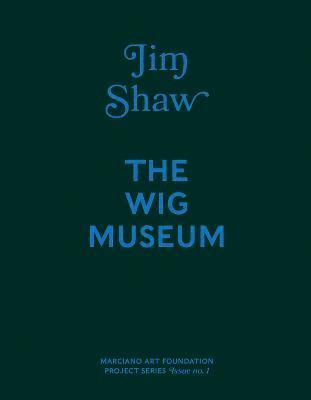 bokomslag Jim Shaw: The Wig Museum