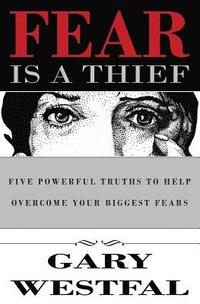 bokomslag Fear Is a Thief: Five Powerful Truths to Help Overcome Your Biggest Fears