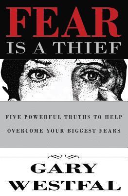 Fear Is a Thief: Five Powerful Truths to Help Overcome Your Biggest Fears 1