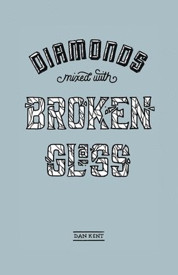 Dan Kent - Diamonds Mixed with Broken Glass, Häftad