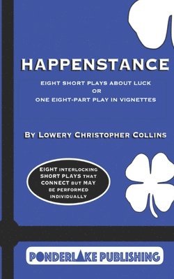 Happenstance: Eight Short Plays About Luck Or One Eight-Part Play in Vignettes 1