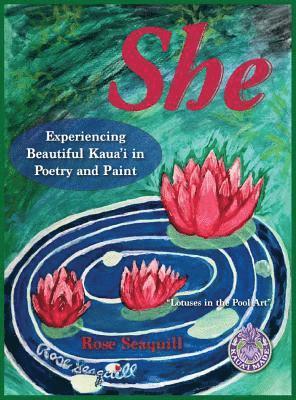 She; Experiencing Beautiful Kauai In Poetry and Paint 1