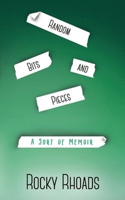 Random Bits and Pieces: A Sort of Memoir 1
