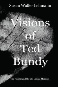 bokomslag Visions of Ted Bundy: The Psychic and the Chi Omega Murders