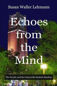 bokomslag Echoes from the Mind: The Psychic and the Gainesville Student Murders