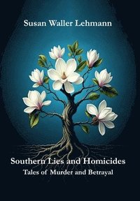 bokomslag Southern Lies and Homicides: Tales of Betrayal and Murder