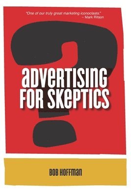 Bob Hoffman - Advertising For Skeptics, Häftad