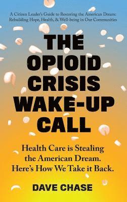 Dave Chase - Opioid Crisis Wake-Up Call, Inbunden