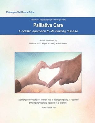 Reimagine Well Learn Guide: Palliative Care: A Holistic Approach to Life-Limiting Disease 1