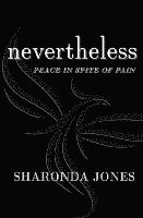 Nevertheless: Peace In Spite Of Pain
