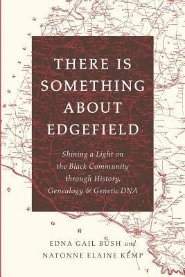 There Is Something About Edgefield: Shining a Light on the Black Community through History, Genealogy & Genetic DNA 1