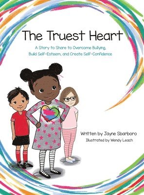 Jayne Sbarboro - Truest Heart: A Story to Share to Overcome Bullying, Build Self Esteem and Create Confidence, Inbunden