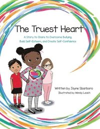 bokomslag The Truest Heart: A Story to Share to Overcome bullying, Build Self-Esteem, and Create Self-Confidence