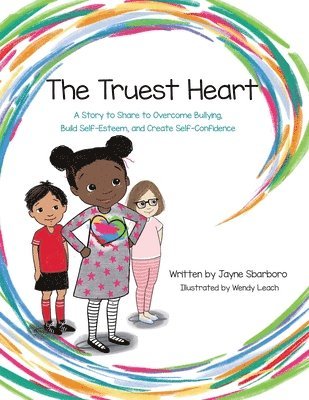 Jayne E. Sbarboro - The Truest Heart: A Story to Share to Overcome bullying, Build Self-Esteem, and Create Self-Confidence, Häftad