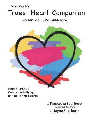 bokomslag Miss Work's Truest Heart Companion: An Anti-Bullying Guidebook