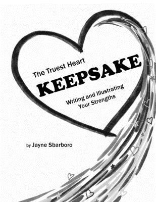 The Truest Heart Keepsake: Writing and Illustrating Your Strengths 1