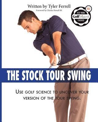 bokomslag Stock Tour Swing: Use Golf Science To Uncover Your Version Of The Tour Swing