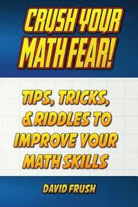 bokomslag Crush Your Math Fear!: Tips, Tricks, & Riddles to Improve Your Math Skills