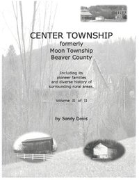 bokomslag CENTER TOWNSHIP Formerly Moon Township Beaver County: Including Its Pioneer Families and Diverse History of Surrounding Rural Areas. Volume II of II