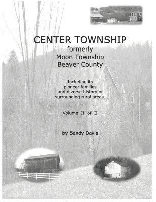 bokomslag CENTER TOWNSHIP Formerly Moon Township Beaver County: Including Its Pioneer Families and Diverse History of Surrounding Rural Areas. Volume II of II