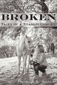 bokomslag Broken, Tales of a Titanium Cowgirl