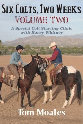 bokomslag Six Colts, Two Weeks, Volume Two: A Special Colt Starting Clinic with Harry Whitney