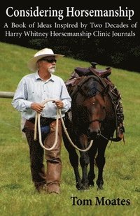 bokomslag Considering Horsemanship, A Book of Ideas Inspired by Two Decades of Harry Whitney Horsemanship Clinic Journals