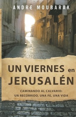 Andre Moubarak - Un viernes en Jerusalén: CAMINAR AL CALVARIO: un recorrido, una fe, una vida, Häftad