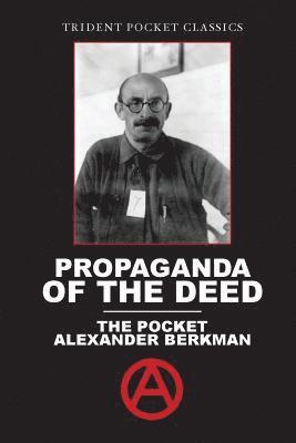 Alexander Berkman - Propaganda of the Deed, Häftad