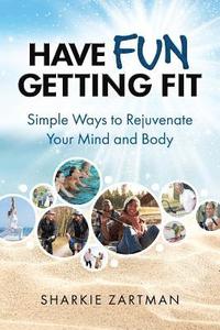 bokomslag Have Fun Getting Fit: Simple Ways to Rejuvenate Your Mind and Body