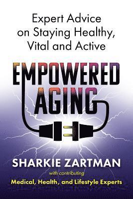 Empowered Aging: Expert Advice on Staying Healthy, Vital and Active 1